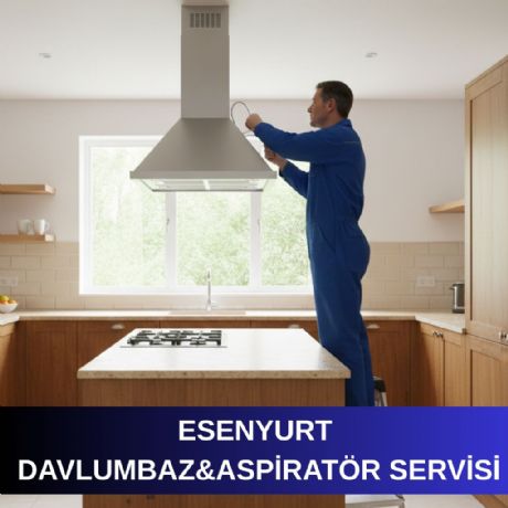Esenyurt Davlumbaz&Aspiratör Servisi